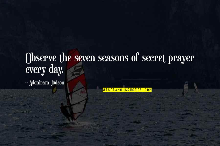 The Seasons Quotes By Adoniram Judson: Observe the seven seasons of secret prayer every