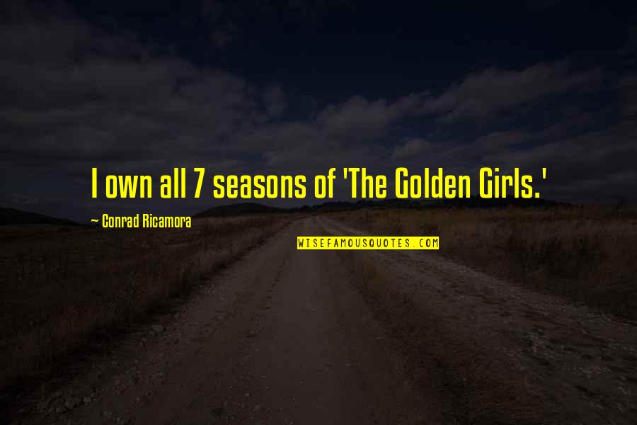 The Seasons Quotes By Conrad Ricamora: I own all 7 seasons of 'The Golden