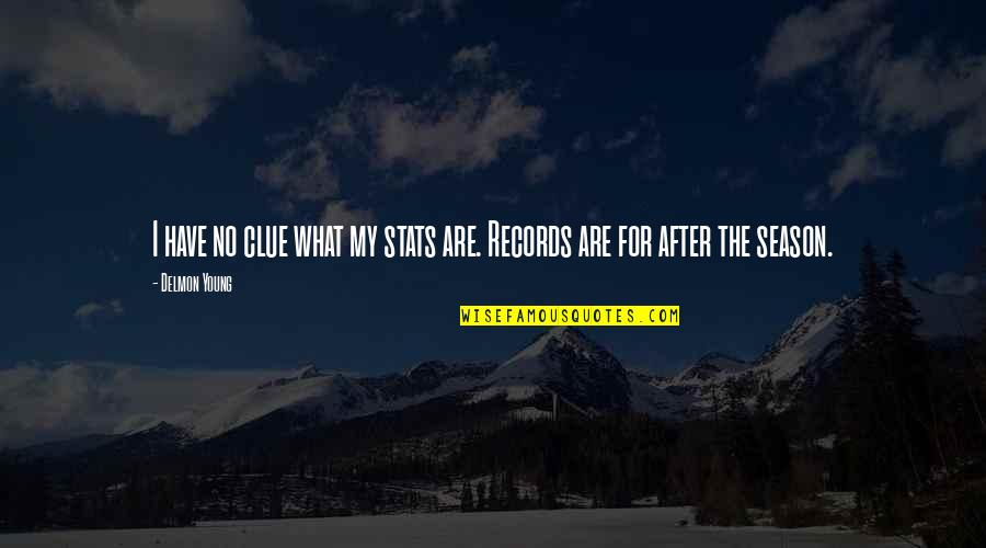 The Seasons Quotes By Delmon Young: I have no clue what my stats are.