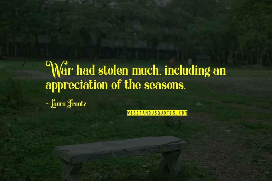 The Seasons Quotes By Laura Frantz: War had stolen much, including an appreciation of