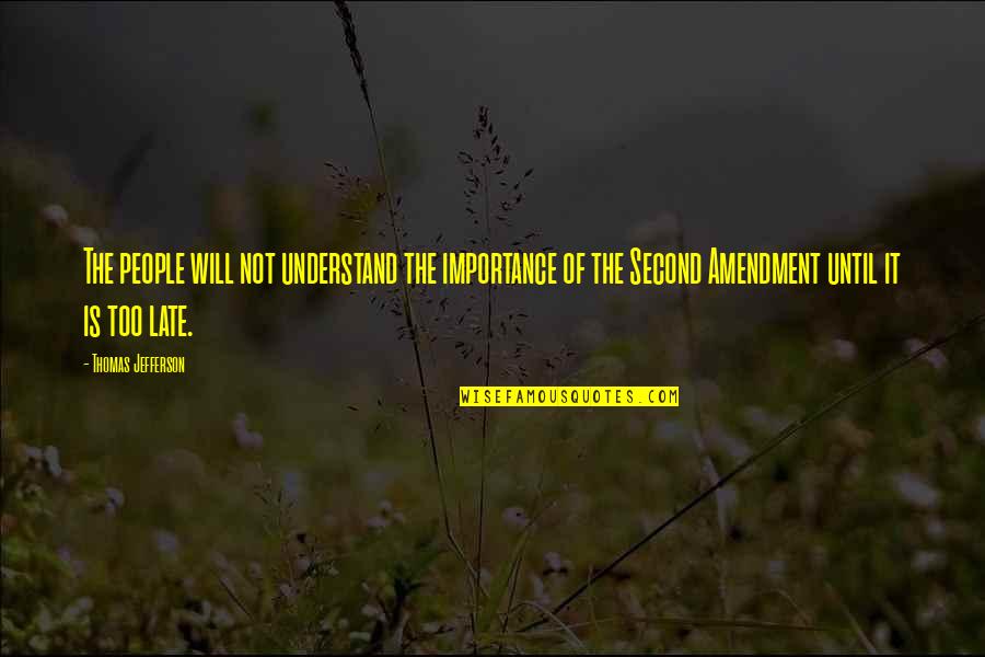 The Second Amendment From Thomas Jefferson Quotes By Thomas Jefferson: The people will not understand the importance of
