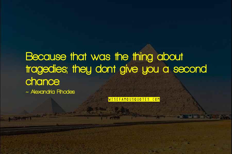 The Second Chance Quotes By Alexandria Rhodes: Because that was the thing about tragedies; they The Second Chance Quotes By Alexandria Rhodes: Because that was the thing about tragedies; they