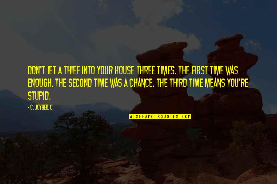 The Second Chance Quotes By C. JoyBell C.: Don't let a thief into your house three The Second Chance Quotes By C. JoyBell C.: Don't let a thief into your house three