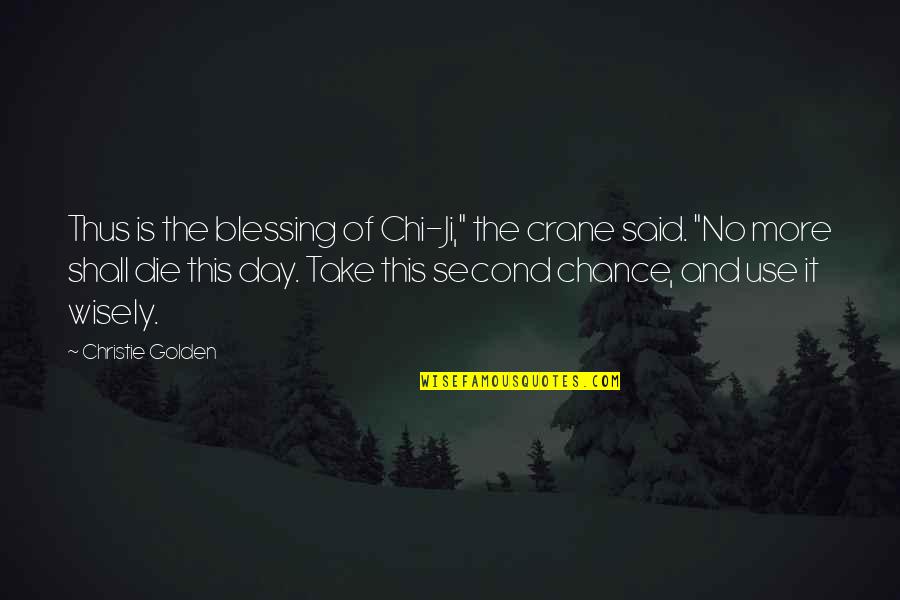 The Second Chance Quotes By Christie Golden: Thus is the blessing of Chi-Ji," the crane The Second Chance Quotes By Christie Golden: Thus is the blessing of Chi-Ji," the crane