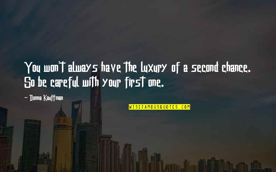 The Second Chance Quotes By Donna Kauffman: You won't always have the luxury of a The Second Chance Quotes By Donna Kauffman: You won't always have the luxury of a