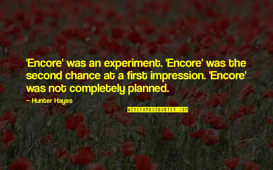 The Second Chance Quotes By Hunter Hayes: 'Encore' was an experiment. 'Encore' was the second The Second Chance Quotes By Hunter Hayes: 'Encore' was an experiment. 'Encore' was the second
