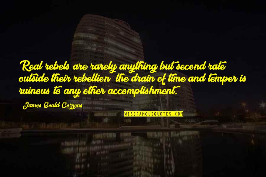 The Second Chance Quotes By James Gould Cozzens: Real rebels are rarely anything but second rate The Second Chance Quotes By James Gould Cozzens: Real rebels are rarely anything but second rate