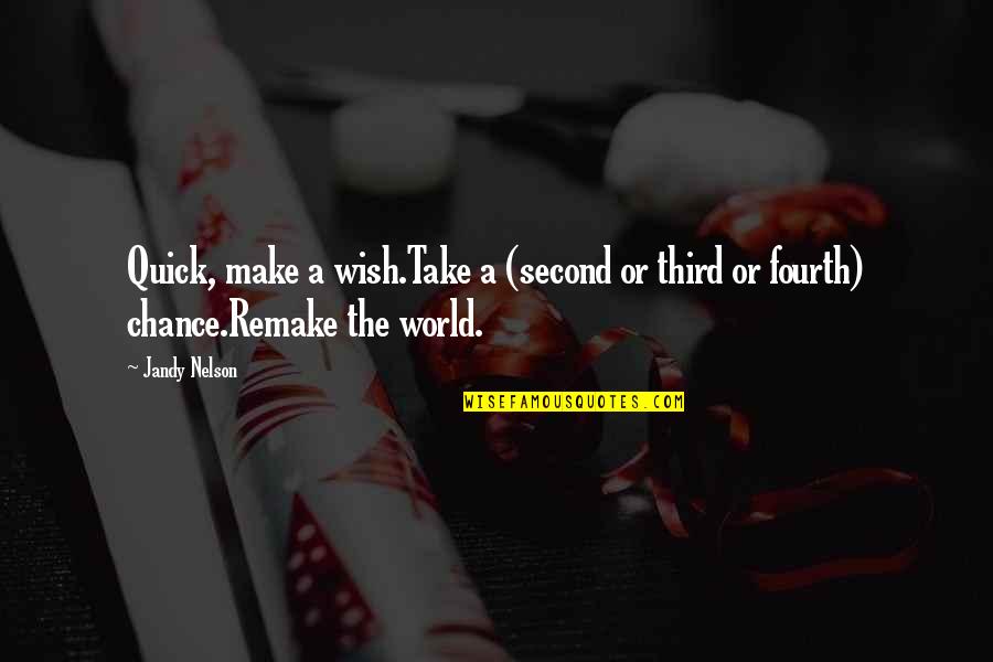 The Second Chance Quotes By Jandy Nelson: Quick, make a wish.Take a (second or third