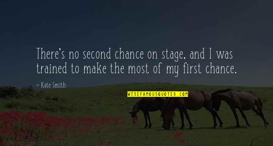 The Second Chance Quotes By Kate Smith: There's no second chance on stage, and I The Second Chance Quotes By Kate Smith: There's no second chance on stage, and I