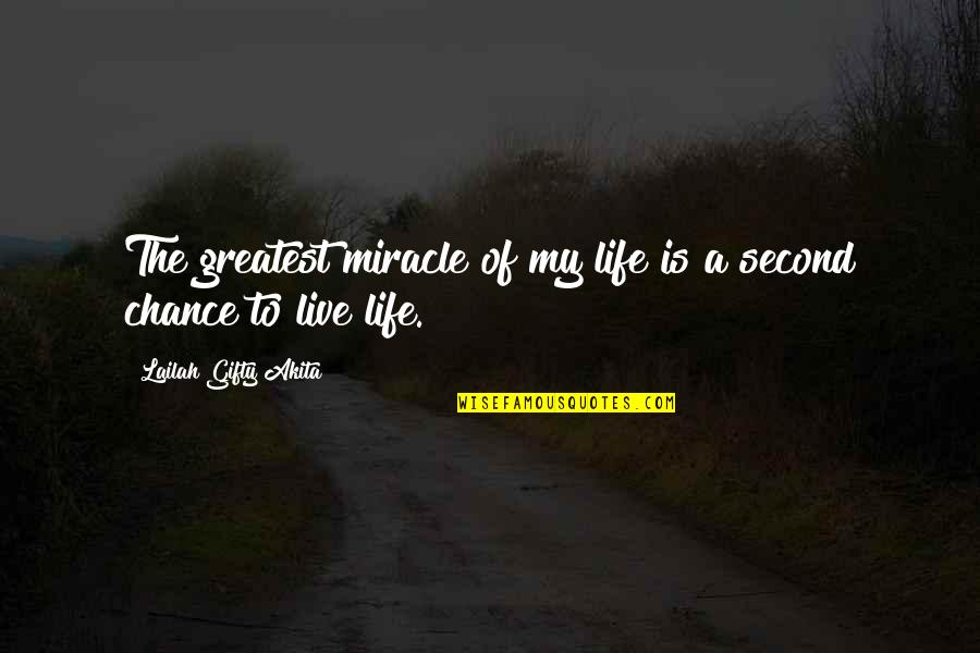 The Second Chance Quotes By Lailah Gifty Akita: The greatest miracle of my life is a The Second Chance Quotes By Lailah Gifty Akita: The greatest miracle of my life is a