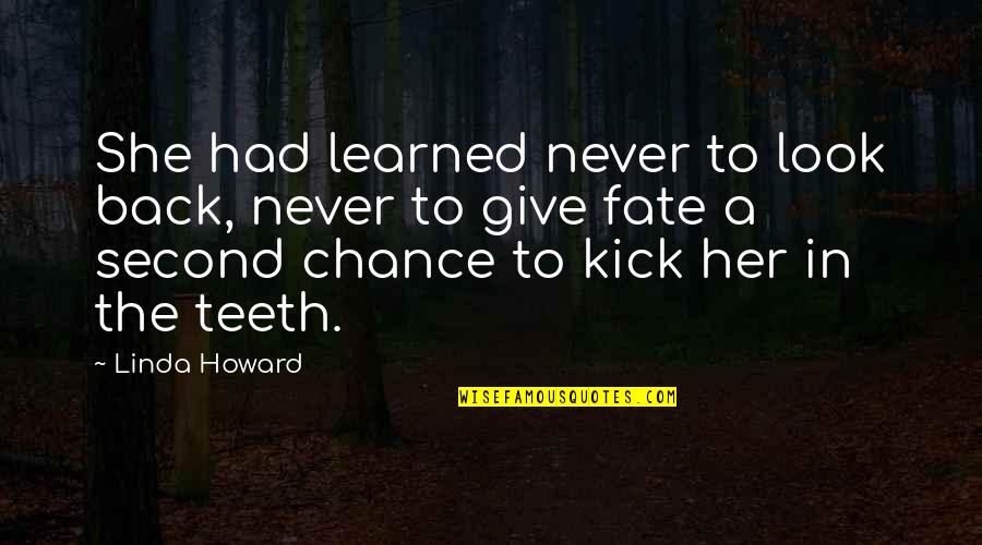 The Second Chance Quotes By Linda Howard: She had learned never to look back, never The Second Chance Quotes By Linda Howard: She had learned never to look back, never