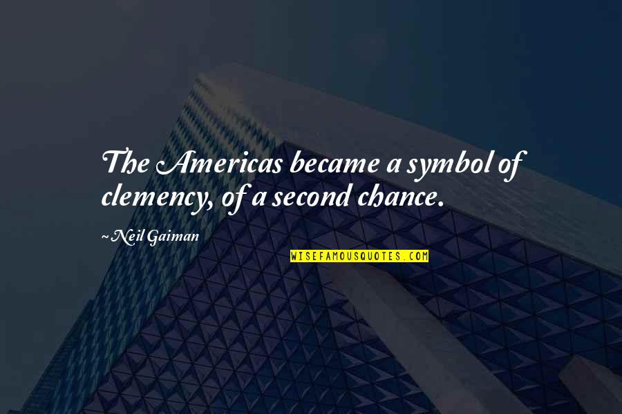 The Second Chance Quotes By Neil Gaiman: The Americas became a symbol of clemency, of