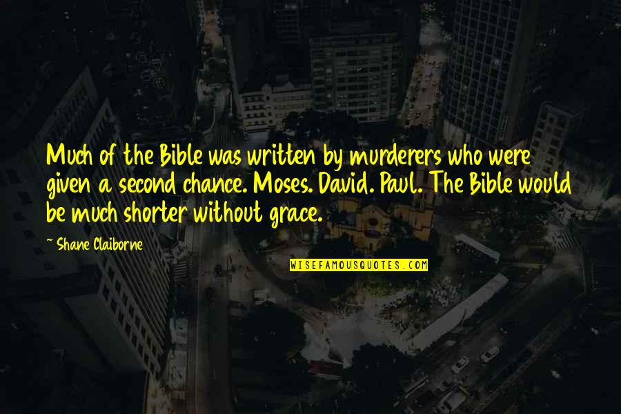 The Second Chance Quotes By Shane Claiborne: Much of the Bible was written by murderers The Second Chance Quotes By Shane Claiborne: Much of the Bible was written by murderers