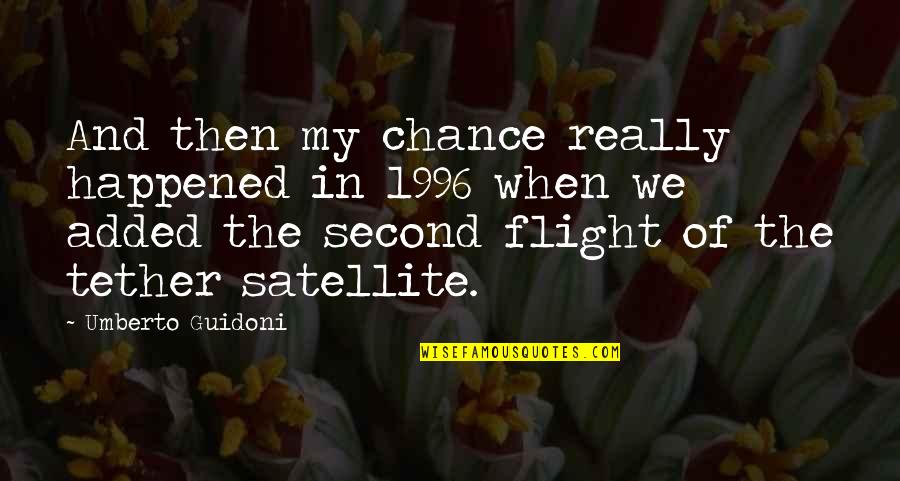 The Second Chance Quotes By Umberto Guidoni: And then my chance really happened in 1996 The Second Chance Quotes By Umberto Guidoni: And then my chance really happened in 1996