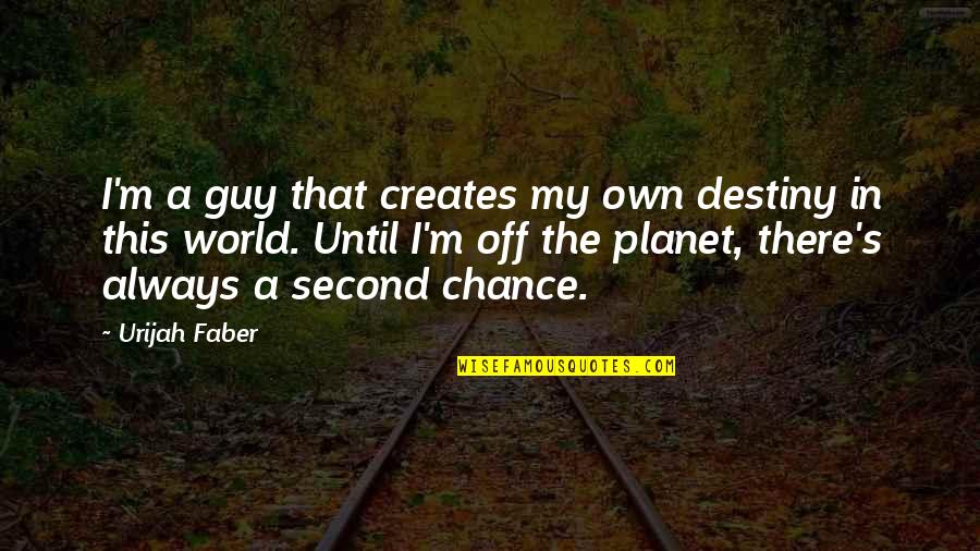 The Second Chance Quotes By Urijah Faber: I'm a guy that creates my own destiny The Second Chance Quotes By Urijah Faber: I'm a guy that creates my own destiny