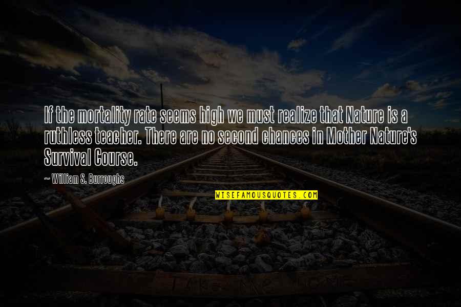The Second Chance Quotes By William S. Burroughs: If the mortality rate seems high we must The Second Chance Quotes By William S. Burroughs: If the mortality rate seems high we must