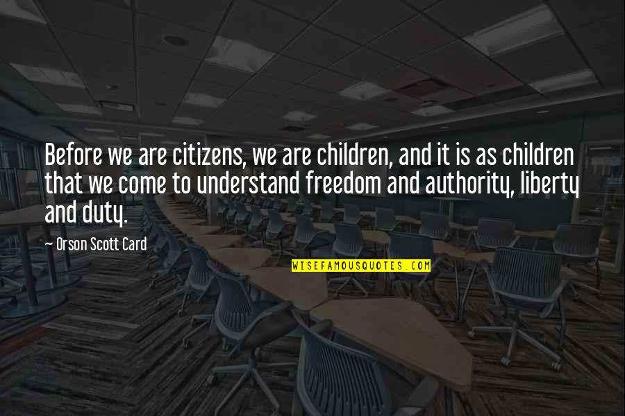 The Second Coming Walker Percy Quotes By Orson Scott Card: Before we are citizens, we are children, and The Second Coming Walker Percy Quotes By Orson Scott Card: Before we are citizens, we are children, and