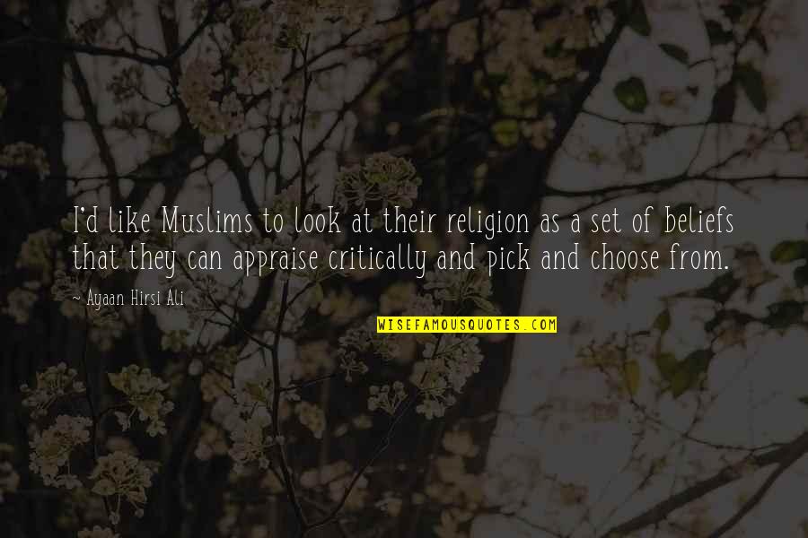 The Second Hand Heart Quotes By Ayaan Hirsi Ali: I'd like Muslims to look at their religion