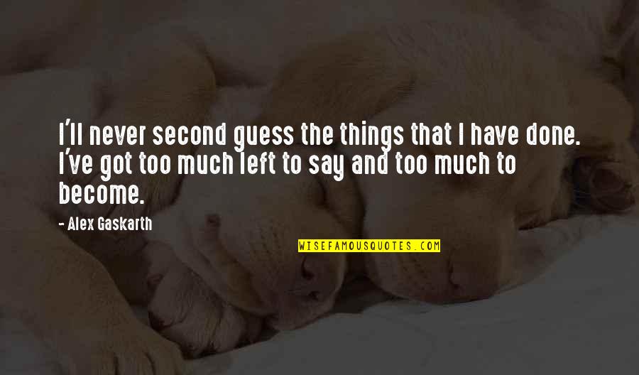 The Second Life Quotes By Alex Gaskarth: I'll never second guess the things that I The Second Life Quotes By Alex Gaskarth: I'll never second guess the things that I