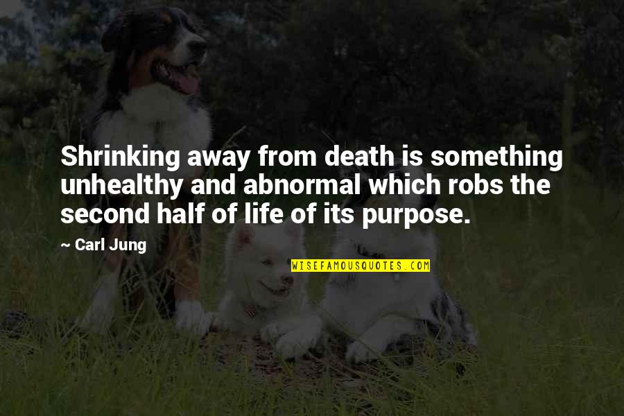 The Second Life Quotes By Carl Jung: Shrinking away from death is something unhealthy and