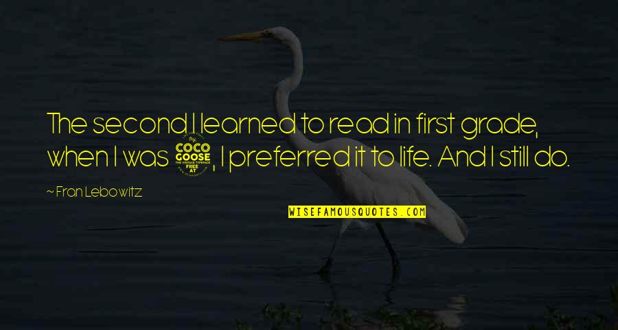 The Second Life Quotes By Fran Lebowitz: The second I learned to read in first The Second Life Quotes By Fran Lebowitz: The second I learned to read in first