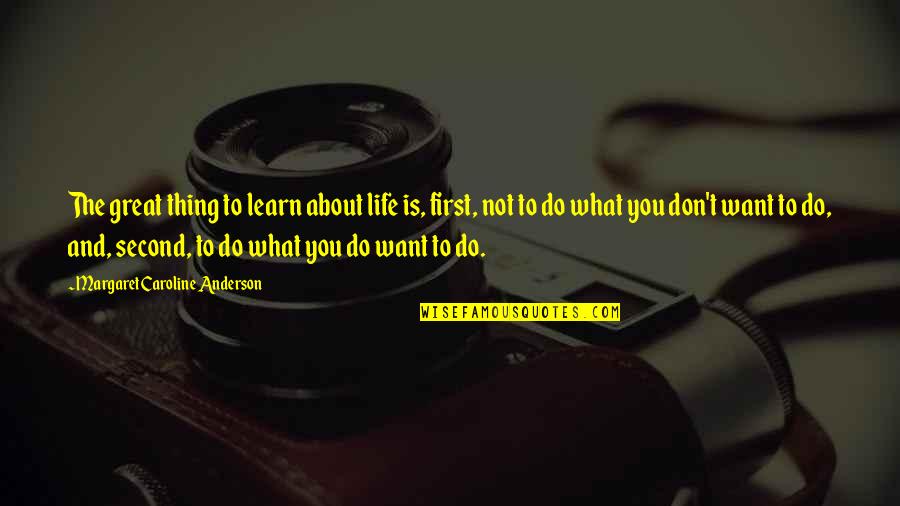 The Second Life Quotes By Margaret Caroline Anderson: The great thing to learn about life is,
