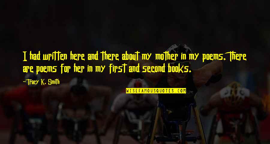 The Second Mother Quotes By Tracy K. Smith: I had written here and there about my The Second Mother Quotes By Tracy K. Smith: I had written here and there about my
