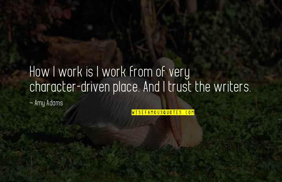 The Second Neurotic's Notebook Quotes By Amy Adams: How I work is I work from of