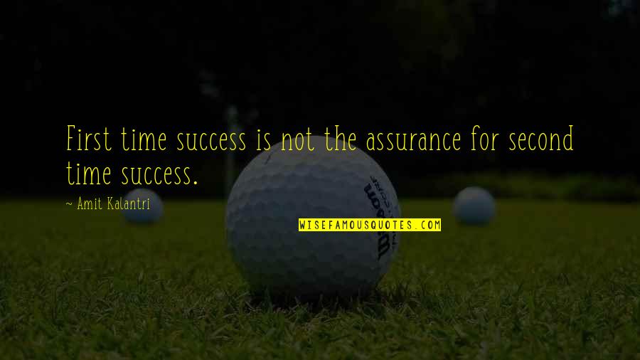 The Second Time Quotes By Amit Kalantri: First time success is not the assurance for