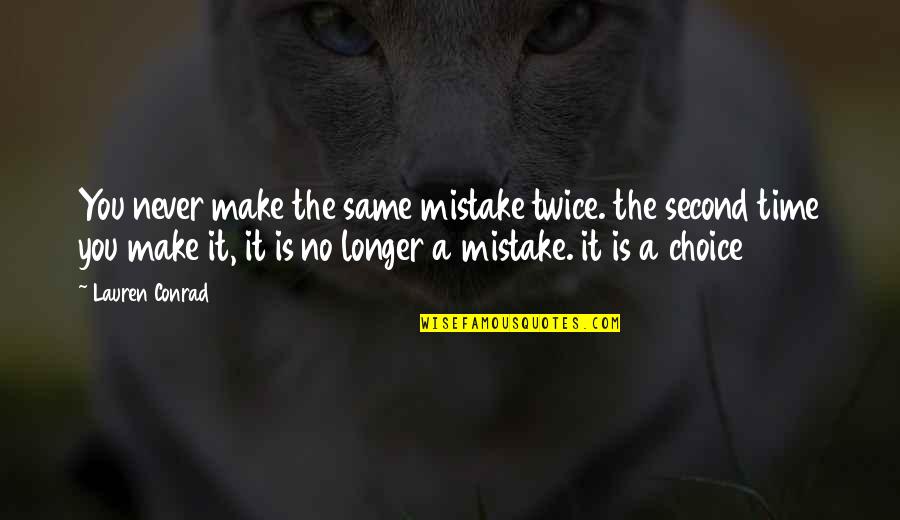 The Second Time Quotes By Lauren Conrad: You never make the same mistake twice. the