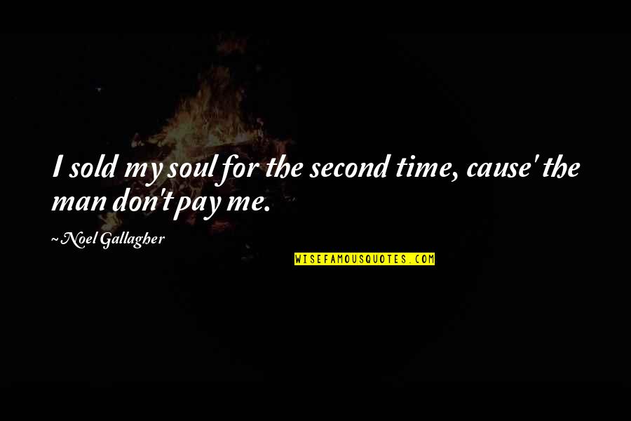 The Second Time Quotes By Noel Gallagher: I sold my soul for the second time,
