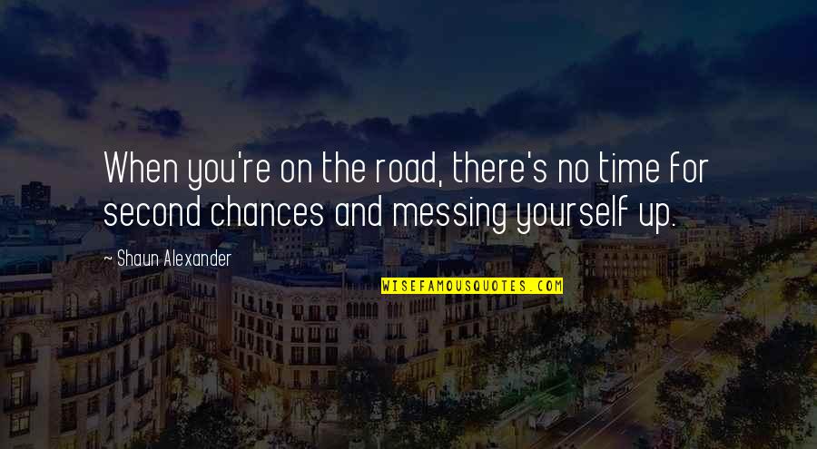 The Second Time Quotes By Shaun Alexander: When you're on the road, there's no time