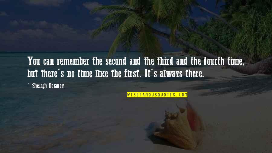 The Second Time Quotes By Shelagh Delaney: You can remember the second and the third