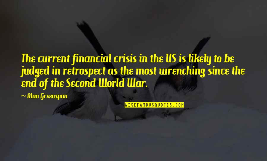 The Second World War Quotes By Alan Greenspan: The current financial crisis in the US is The Second World War Quotes By Alan Greenspan: The current financial crisis in the US is
