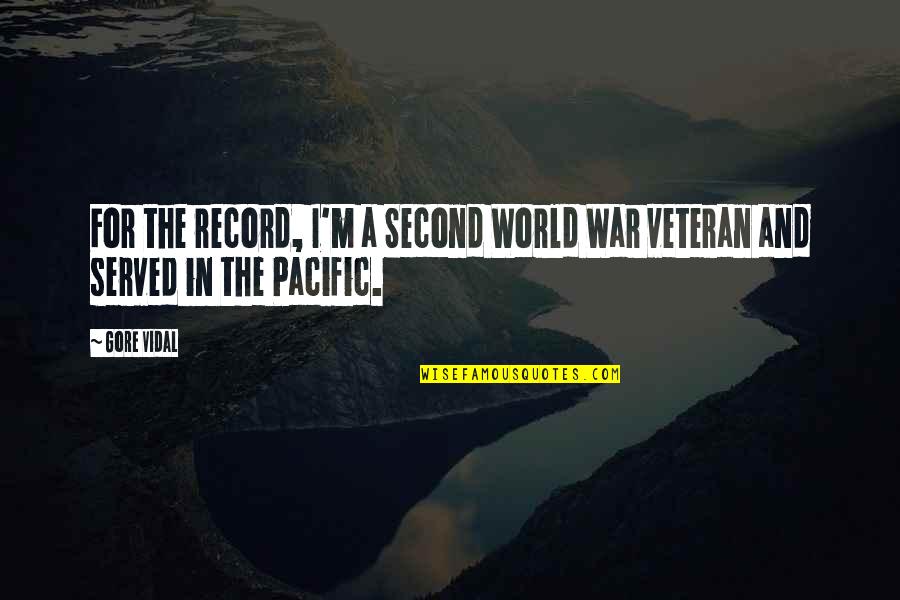 The Second World War Quotes By Gore Vidal: For the record, I'm a Second World War