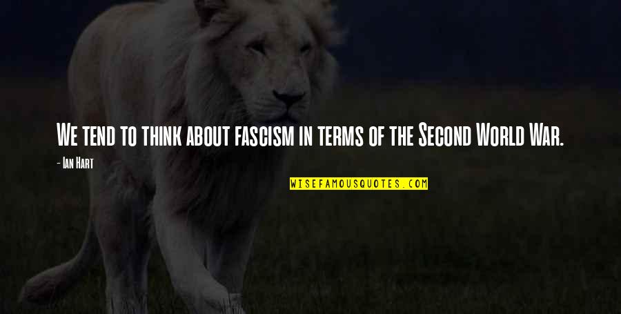 The Second World War Quotes By Ian Hart: We tend to think about fascism in terms