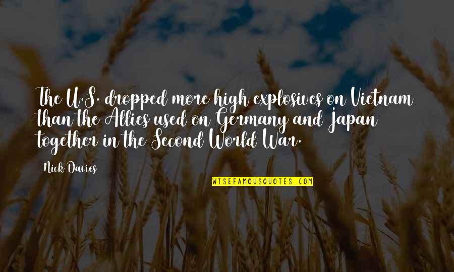 The Second World War Quotes By Nick Davies: The U.S. dropped more high explosives on Vietnam The Second World War Quotes By Nick Davies: The U.S. dropped more high explosives on Vietnam