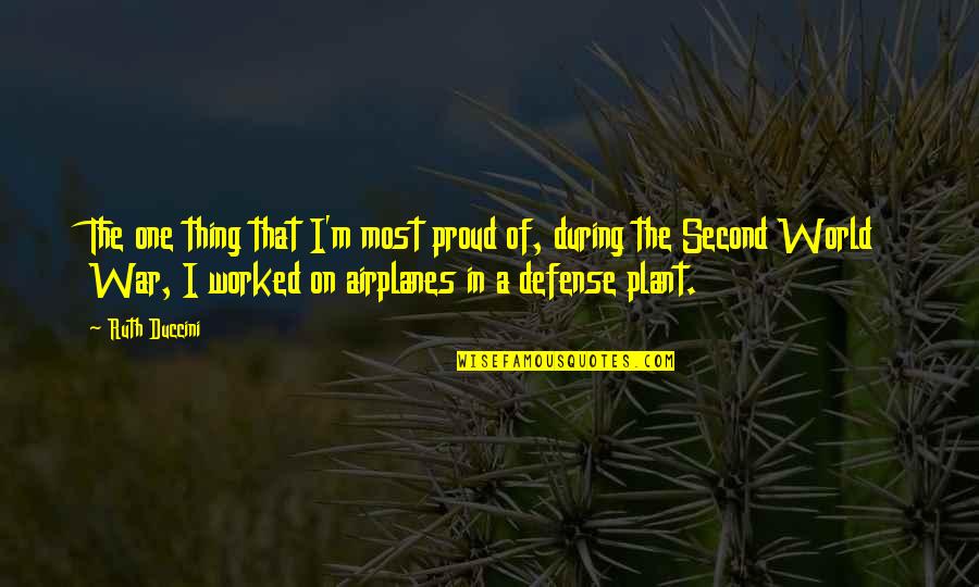 The Second World War Quotes By Ruth Duccini: The one thing that I'm most proud of, The Second World War Quotes By Ruth Duccini: The one thing that I'm most proud of,