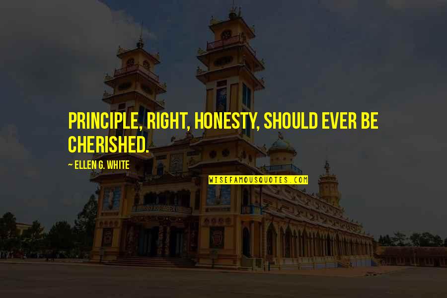 The Secret Book Best Quotes By Ellen G. White: Principle, right, honesty, should ever be cherished. The Secret Book Best Quotes By Ellen G. White: Principle, right, honesty, should ever be cherished.