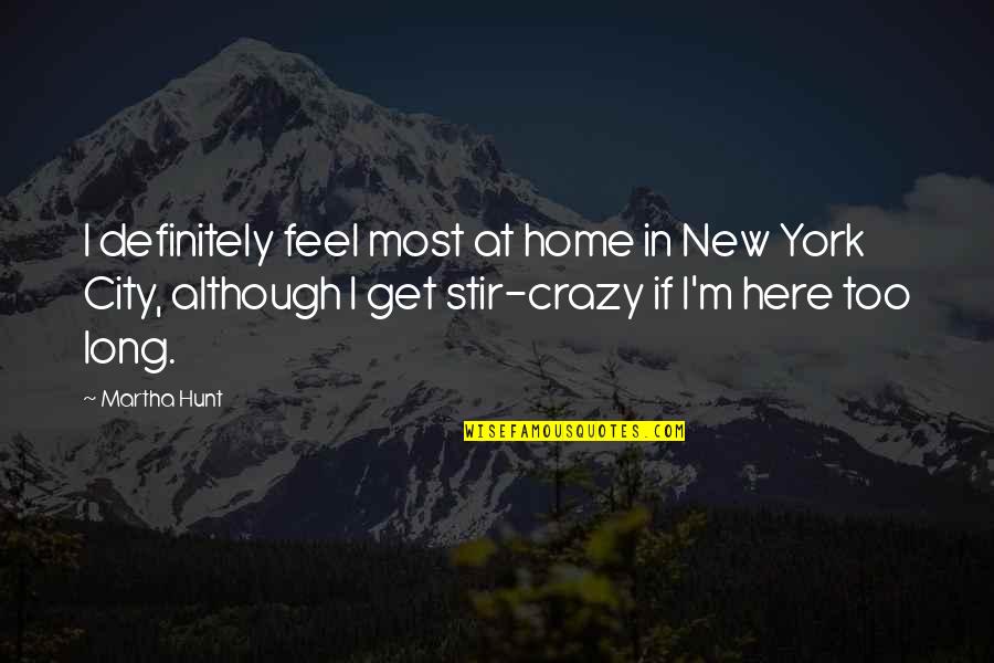 The Secret Book Important Quotes By Martha Hunt: I definitely feel most at home in New The Secret Book Important Quotes By Martha Hunt: I definitely feel most at home in New