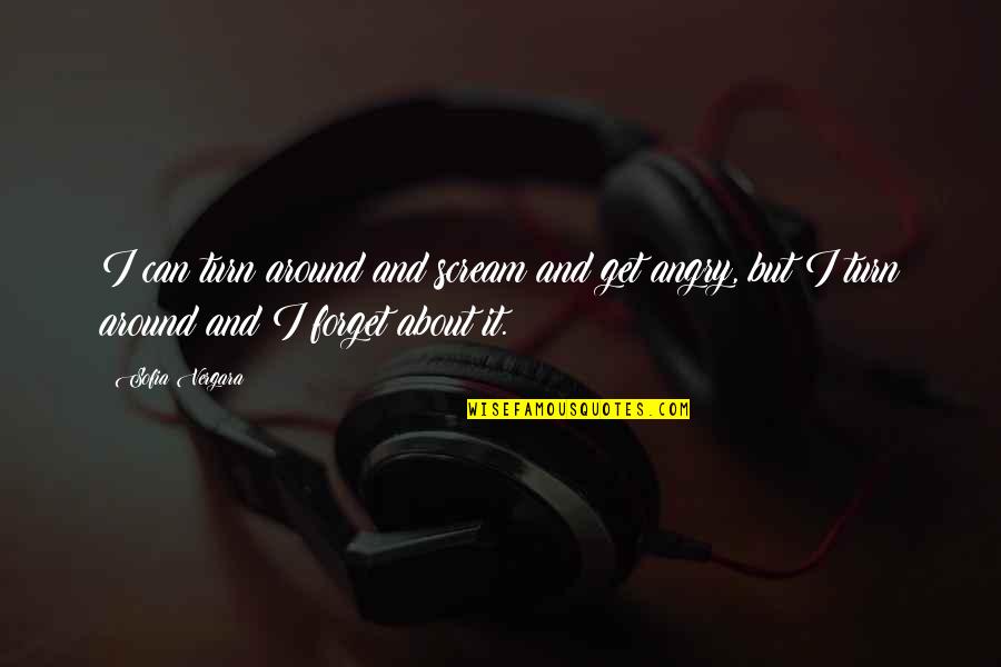 The Secret Book Important Quotes By Sofia Vergara: I can turn around and scream and get The Secret Book Important Quotes By Sofia Vergara: I can turn around and scream and get
