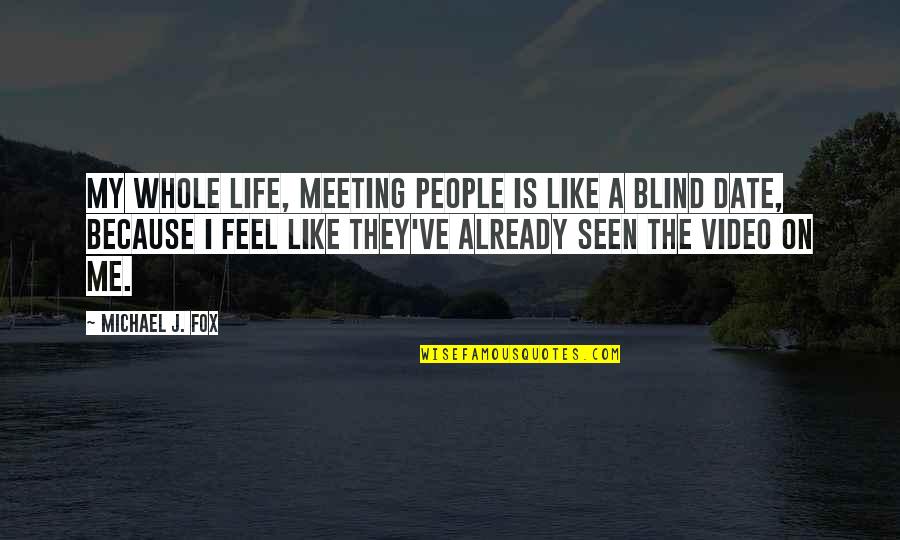 The Secret Book Inspirational Quotes By Michael J. Fox: My whole life, meeting people is like a