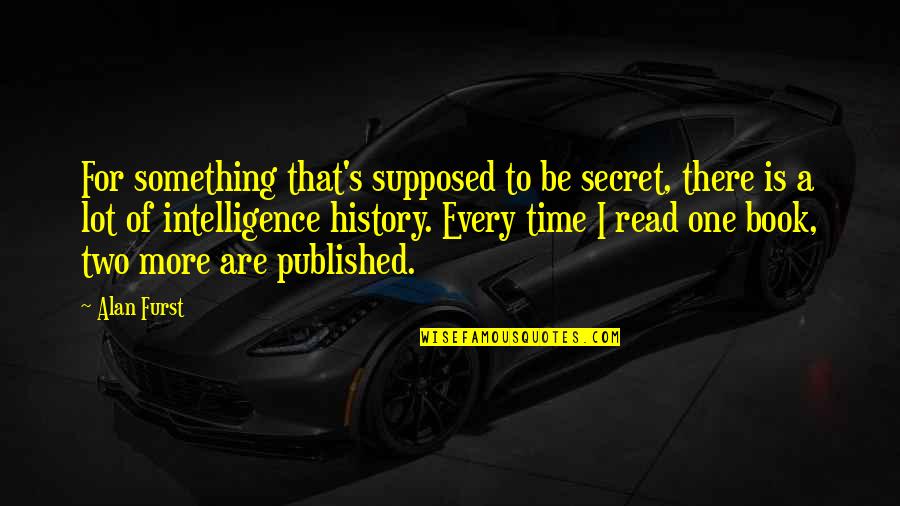 The Secret Book Quotes By Alan Furst: For something that's supposed to be secret, there