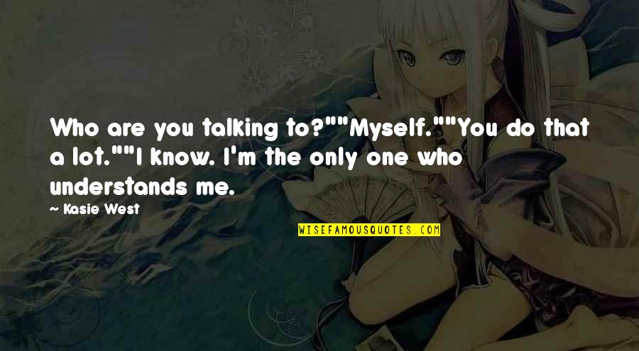 The Secret Book Quotes By Kasie West: Who are you talking to?""Myself.""You do that a The Secret Book Quotes By Kasie West: Who are you talking to?""Myself.""You do that a
