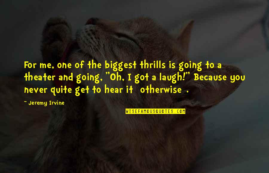 The Secret Circle Diana Quotes By Jeremy Irvine: For me, one of the biggest thrills is