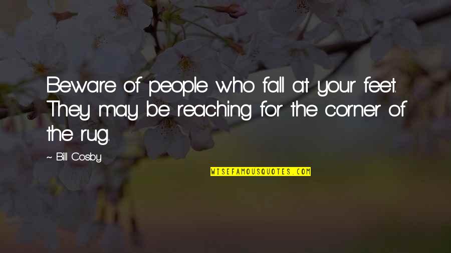 The Secret Circle Funny Quotes By Bill Cosby: Beware of people who fall at your feet.