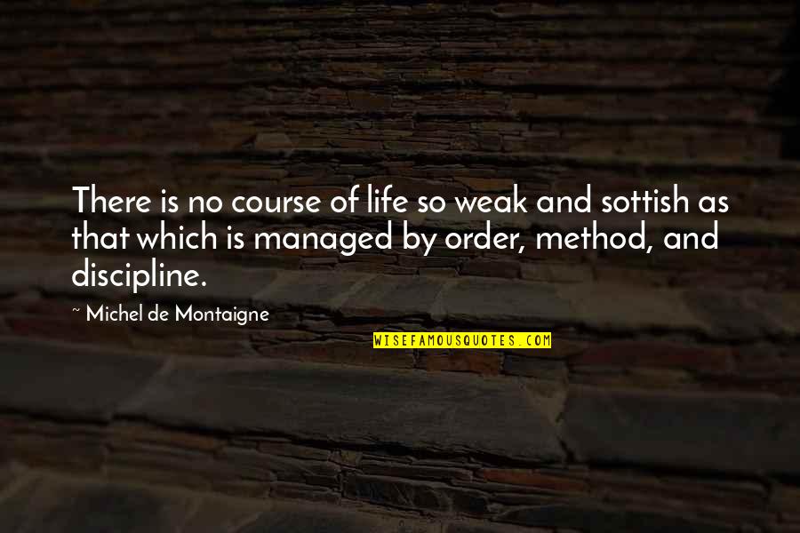 The Secret Circle Funny Quotes By Michel De Montaigne: There is no course of life so weak