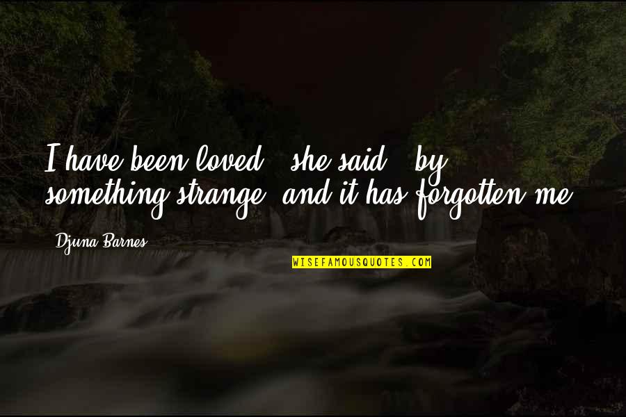 The Secret Garden Spring Quotes By Djuna Barnes: I have been loved,' she said, 'by something