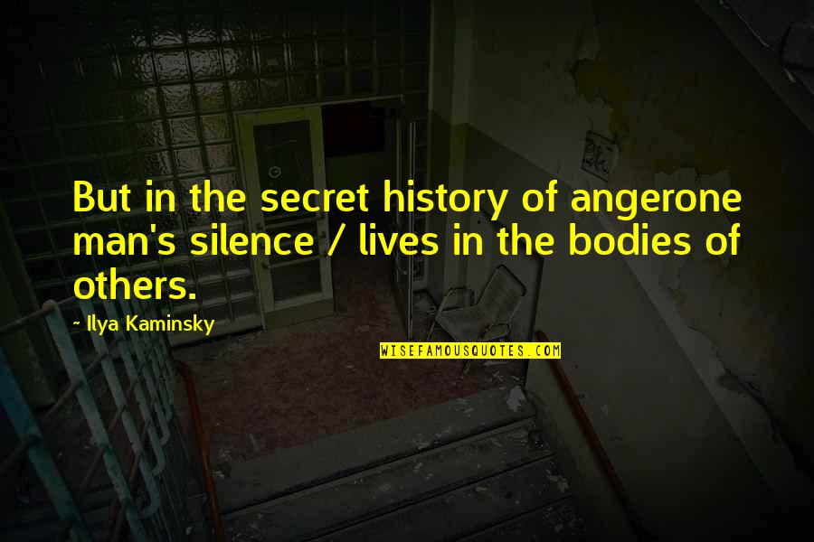 The Secret History Of Us Quotes By Ilya Kaminsky: But in the secret history of angerone man's
