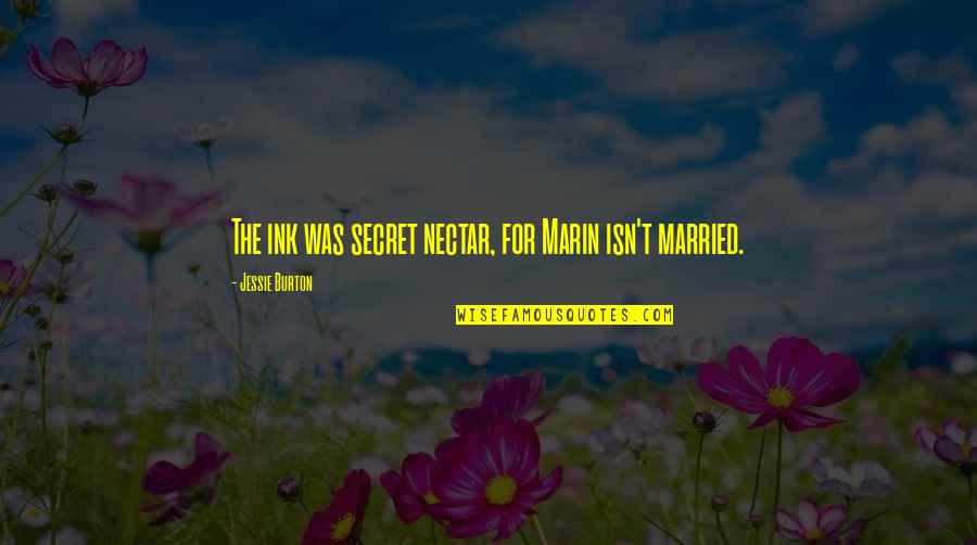 The Secret History Of Us Quotes By Jessie Burton: The ink was secret nectar, for Marin isn't